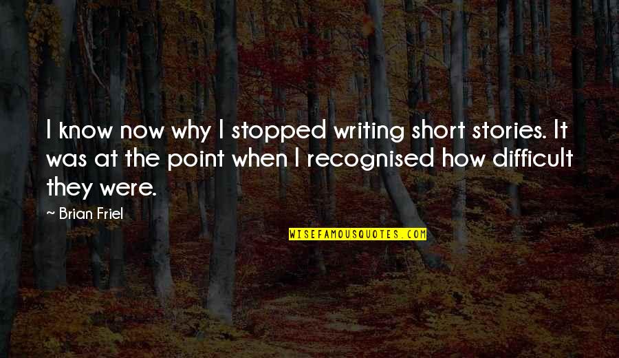 New Year At Work Quotes By Brian Friel: I know now why I stopped writing short