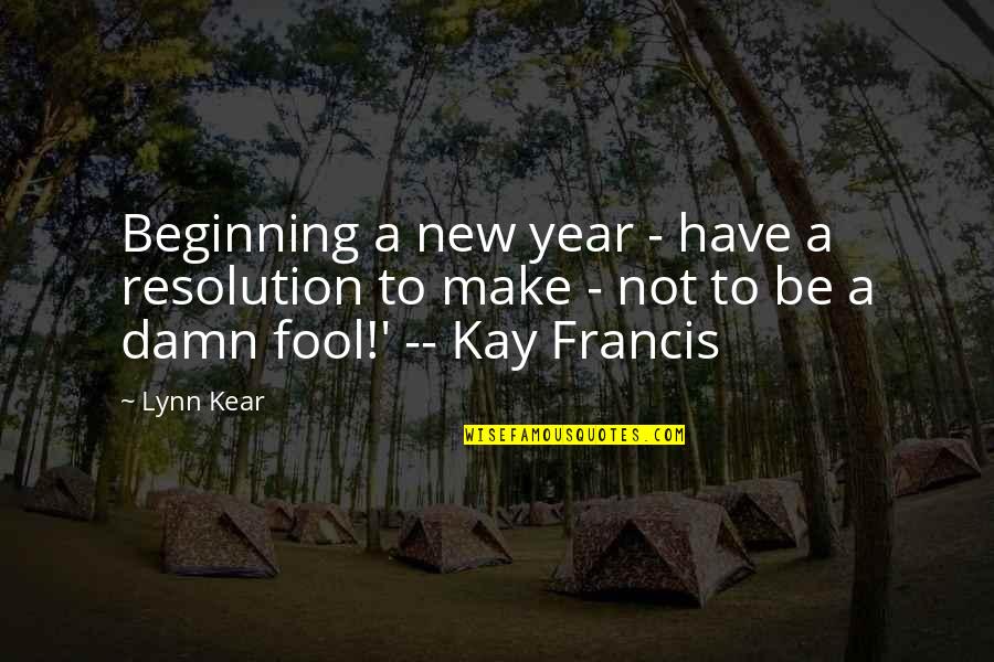 New Year Beginning Quotes By Lynn Kear: Beginning a new year - have a resolution