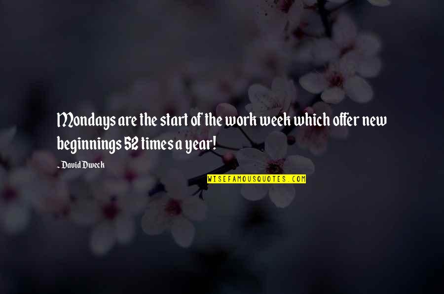New Year Beginnings Quotes By David Dweck: Mondays are the start of the work week