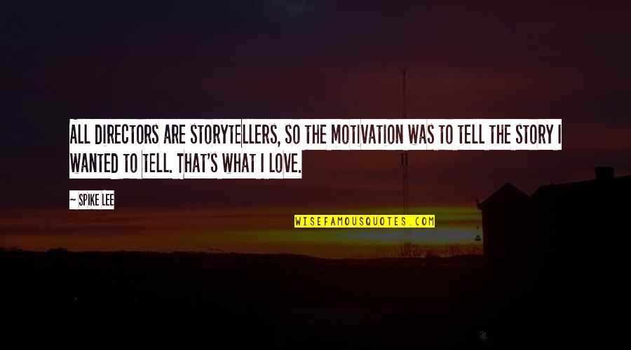 New Year Brings Quotes By Spike Lee: All directors are storytellers, so the motivation was New Year Brings Quotes By Spike Lee: All directors are storytellers, so the motivation was