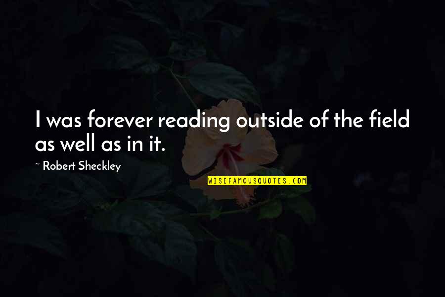 New Year Broken Heart Quotes By Robert Sheckley: I was forever reading outside of the field