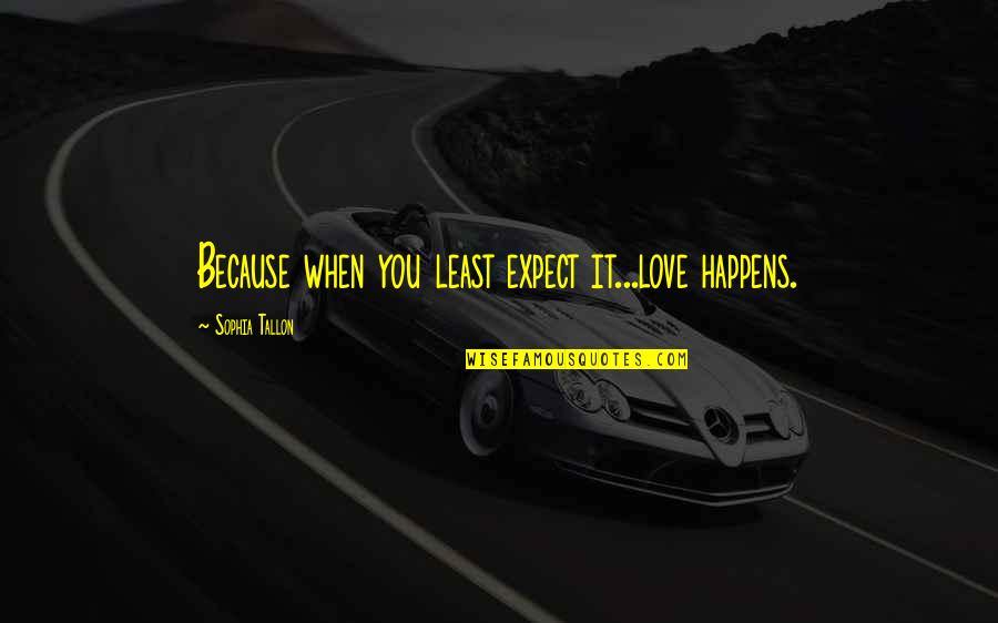 New Year Broken Heart Quotes By Sophia Tallon: Because when you least expect it...love happens.