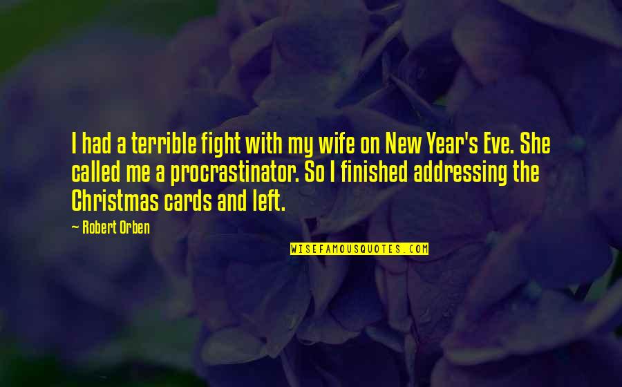 New Year Cards Quotes By Robert Orben: I had a terrible fight with my wife