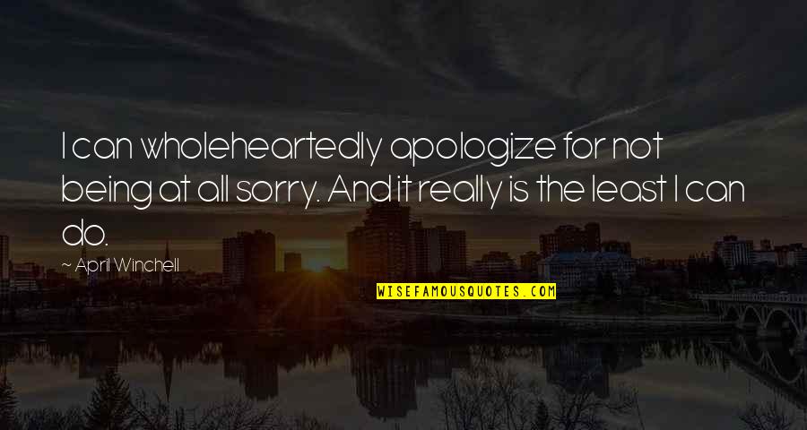 New Year Celebration Quotes By April Winchell: I can wholeheartedly apologize for not being at