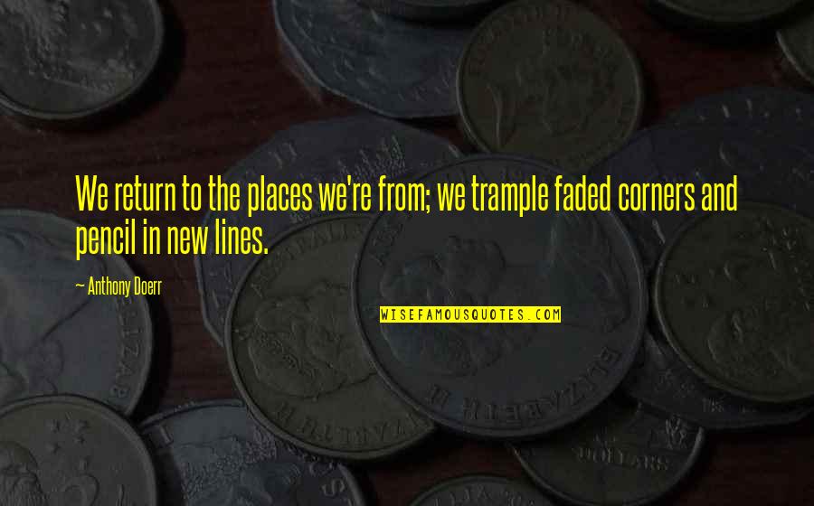 New Year Coming Quotes By Anthony Doerr: We return to the places we're from; we New Year Coming Quotes By Anthony Doerr: We return to the places we're from; we