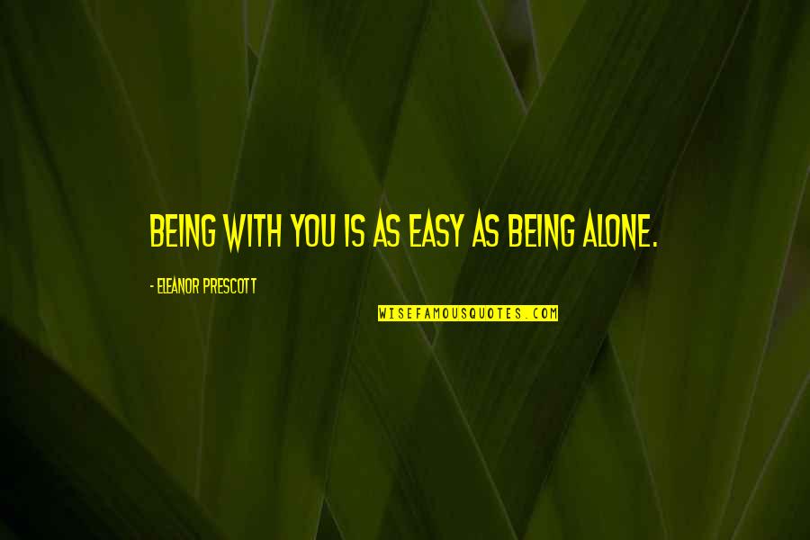 New Year Coming Soon Quotes By Eleanor Prescott: Being with you is as easy as being New Year Coming Soon Quotes By Eleanor Prescott: Being with you is as easy as being