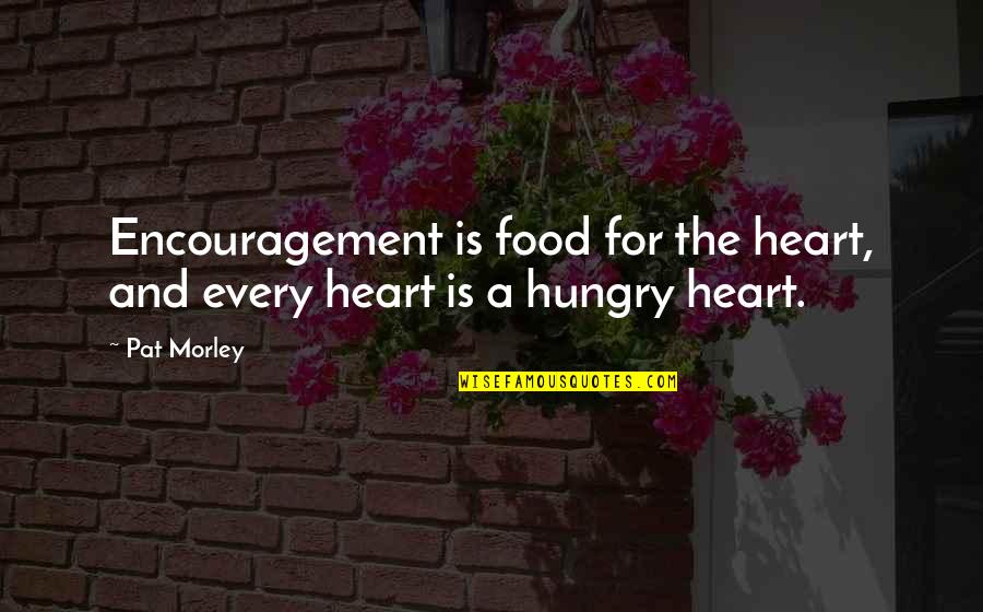 New Year Coming Soon Quotes By Pat Morley: Encouragement is food for the heart, and every
