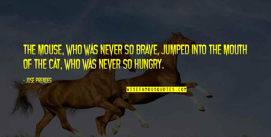 New Year Dinner Quotes By Jose Prendes: the mouse, who was never so brave, jumped New Year Dinner Quotes By Jose Prendes: the mouse, who was never so brave, jumped