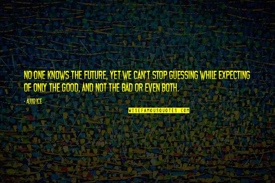 New Year Eve Quotes By Auliq Ice: No one knows the future, yet we can't New Year Eve Quotes By Auliq Ice: No one knows the future, yet we can't