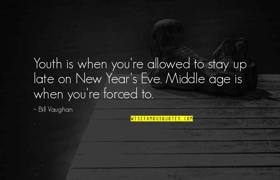 New Year Eve Quotes By Bill Vaughan: Youth is when you're allowed to stay up New Year Eve Quotes By Bill Vaughan: Youth is when you're allowed to stay up