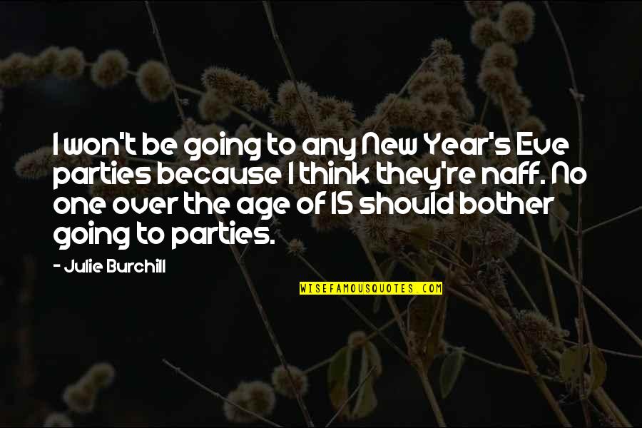 New Year Eve Quotes By Julie Burchill: I won't be going to any New Year's