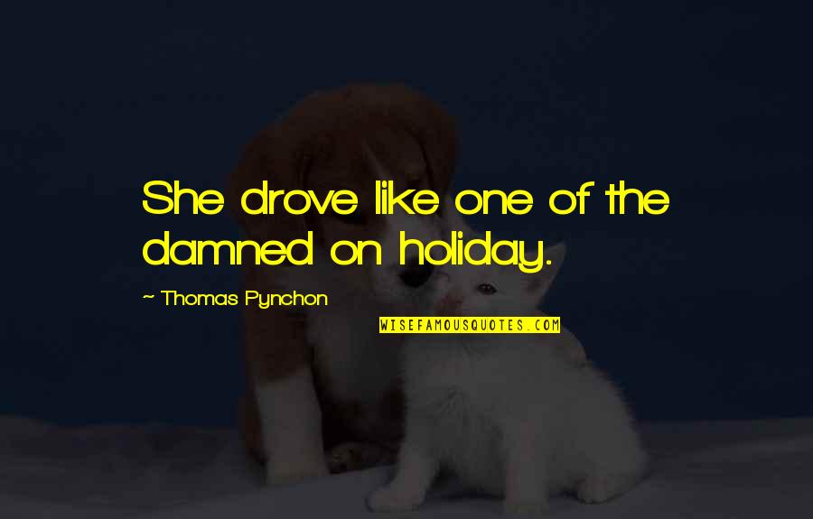 New Year For Love Quotes By Thomas Pynchon: She drove like one of the damned on New Year For Love Quotes By Thomas Pynchon: She drove like one of the damned on