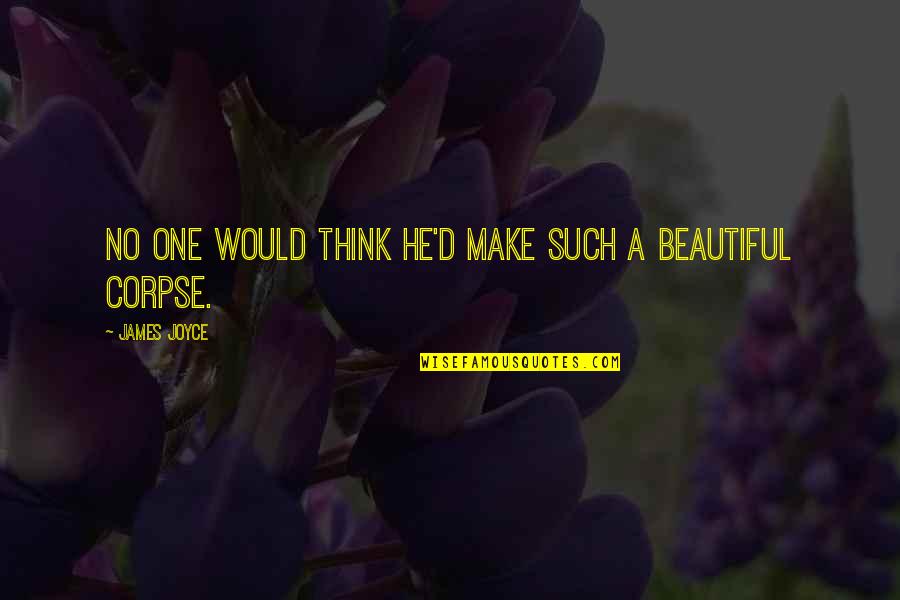New Year Girlfriend Quotes By James Joyce: No one would think he'd make such a New Year Girlfriend Quotes By James Joyce: No one would think he'd make such a
