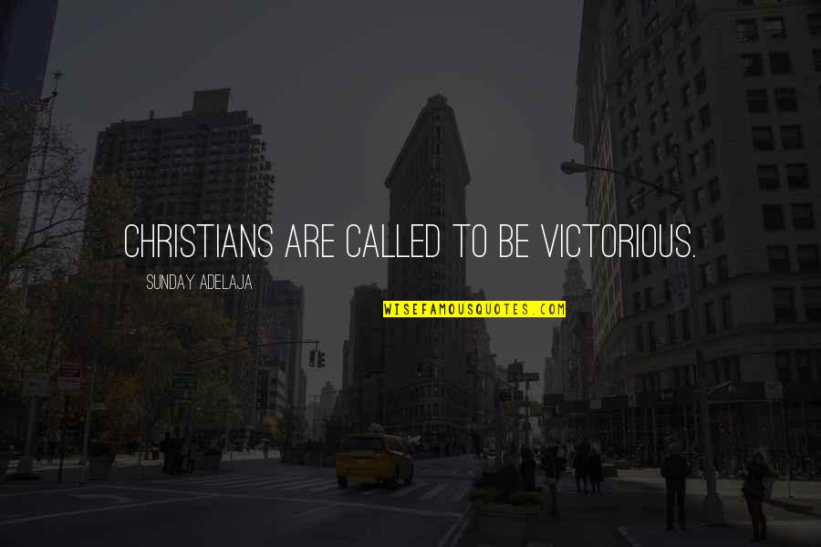 New Year Good Quotes By Sunday Adelaja: Christians are called to be victorious.