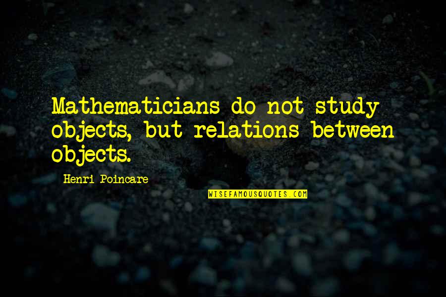 New Year Hiking Quotes By Henri Poincare: Mathematicians do not study objects, but relations between