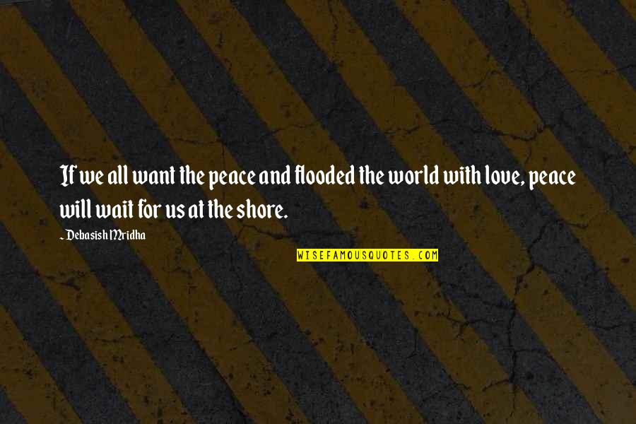 New Year Hopes And Aspirations Quotes By Debasish Mridha: If we all want the peace and flooded New Year Hopes And Aspirations Quotes By Debasish Mridha: If we all want the peace and flooded