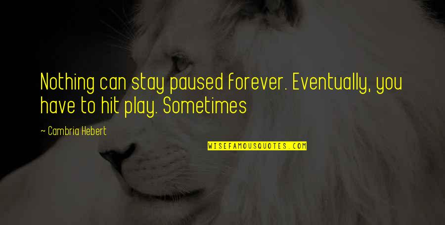 New Year Job Quotes By Cambria Hebert: Nothing can stay paused forever. Eventually, you have