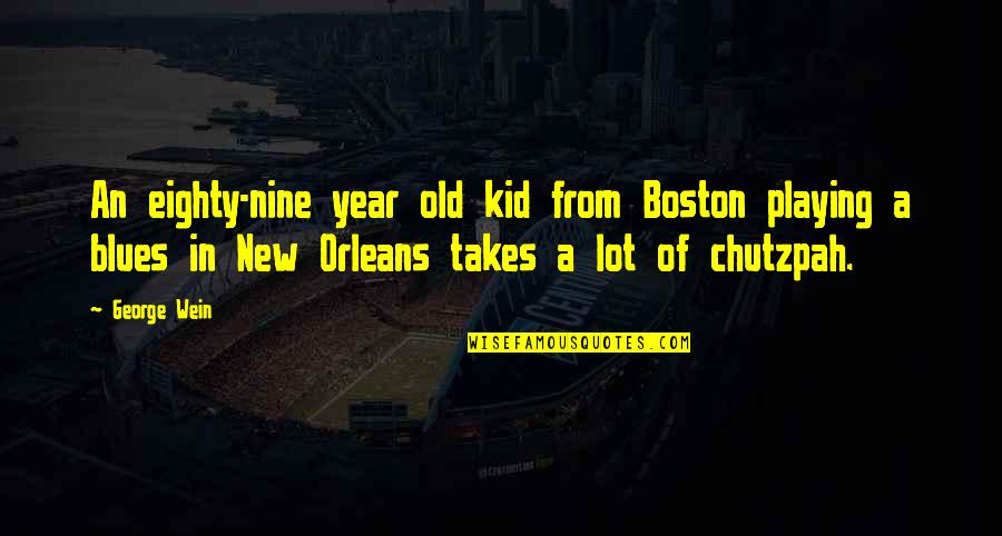 New Year Kid Quotes By George Wein: An eighty-nine year old kid from Boston playing New Year Kid Quotes By George Wein: An eighty-nine year old kid from Boston playing