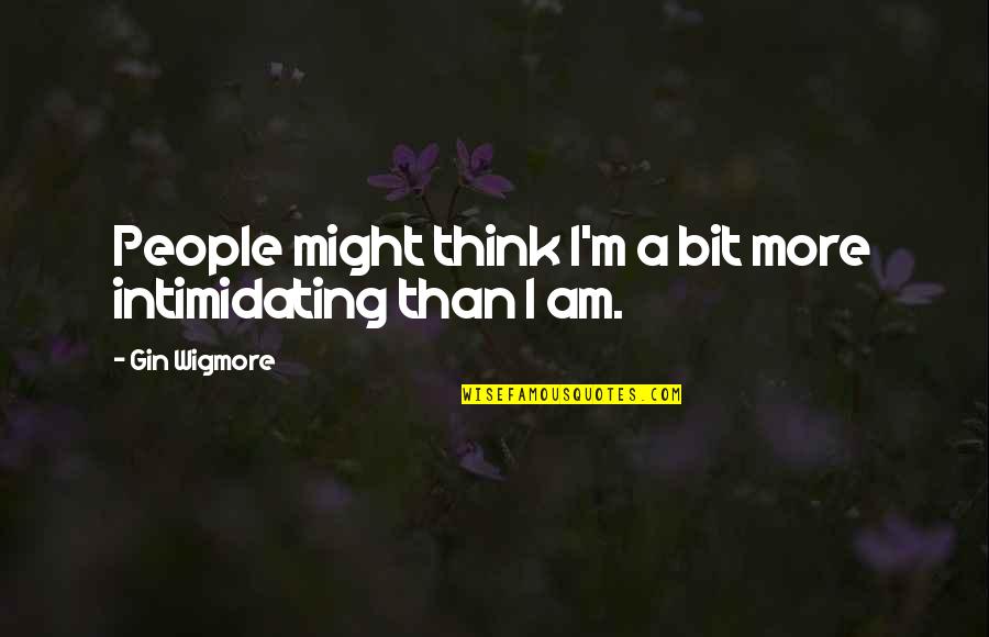 New Year Kid Quotes By Gin Wigmore: People might think I'm a bit more intimidating