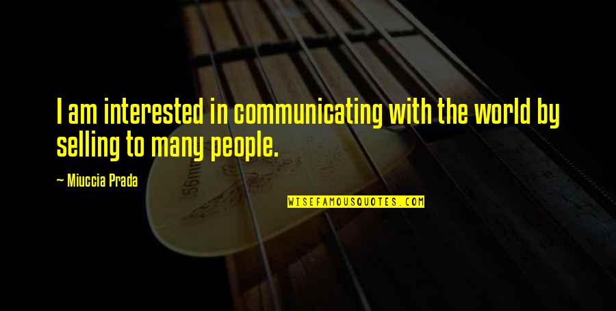 New Year Life Changing Quotes By Miuccia Prada: I am interested in communicating with the world