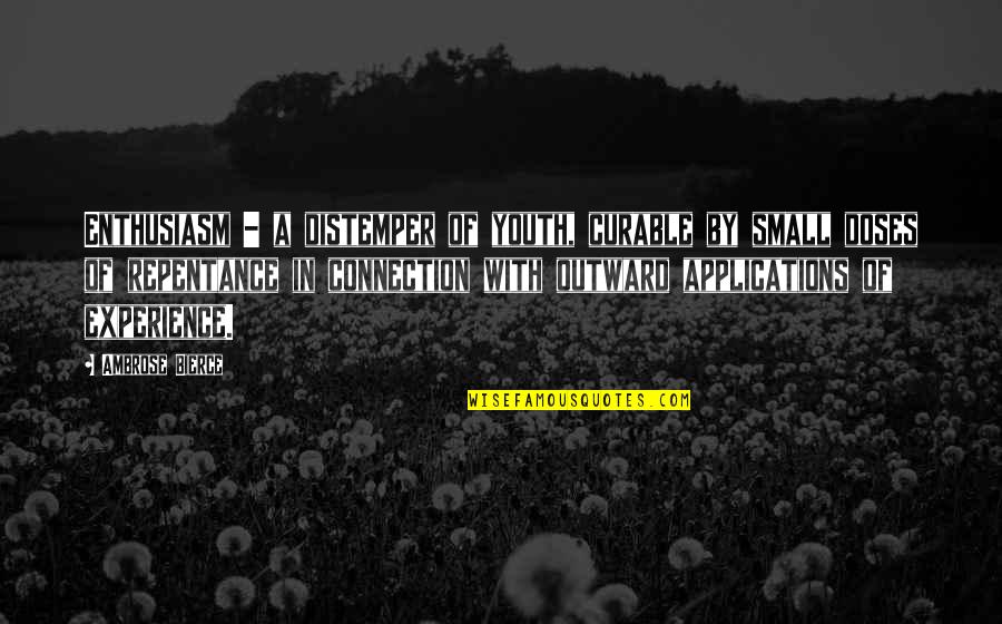 New Year Movie Quotes By Ambrose Bierce: Enthusiasm - a distemper of youth, curable by
