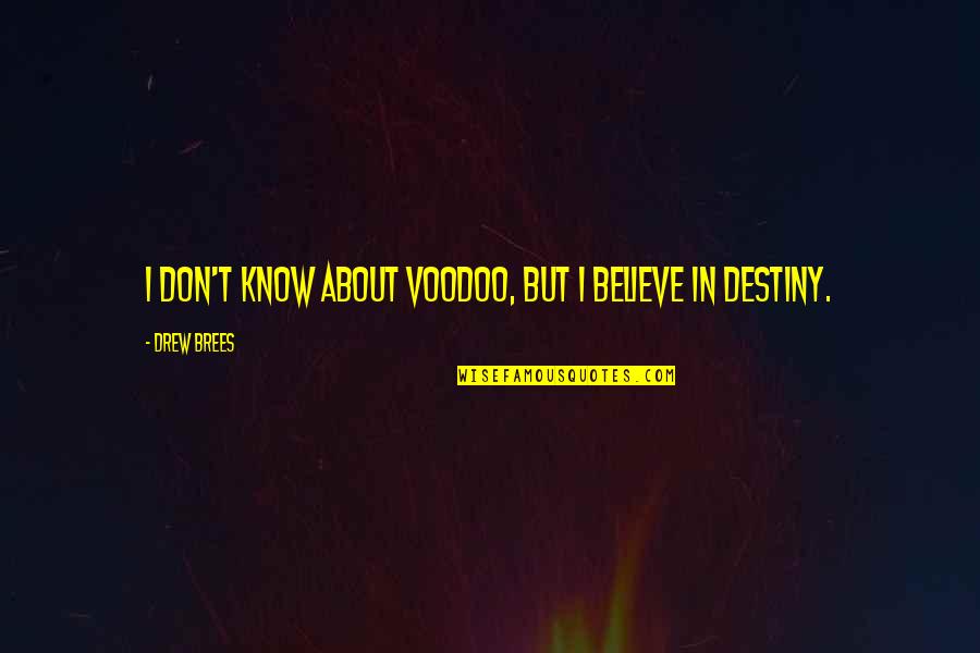 New Year Movie Quotes By Drew Brees: I don't know about voodoo, but I believe