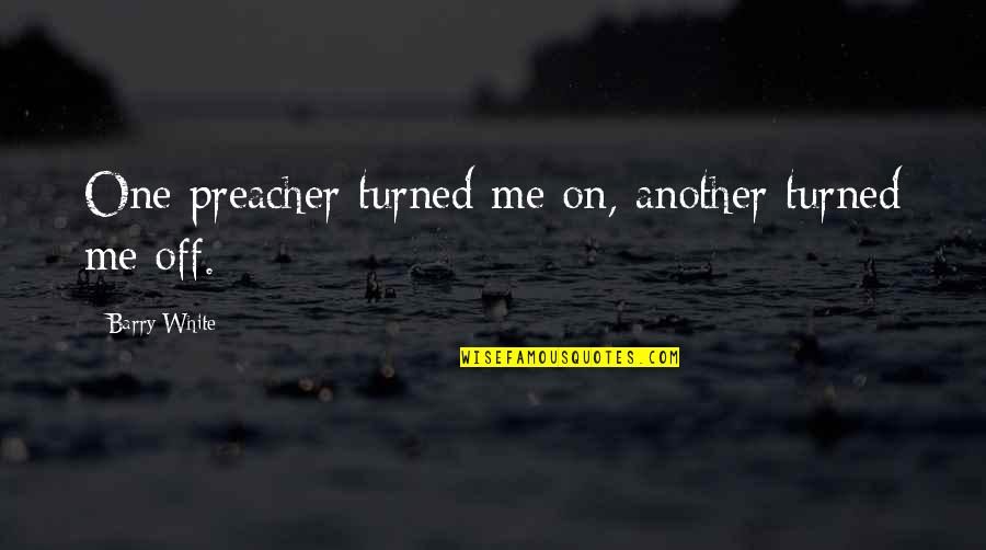 New Year New Feels Quotes By Barry White: One preacher turned me on, another turned me