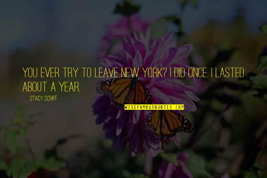New Year New You Quotes By Stacy Schiff: You ever try to leave New York? I