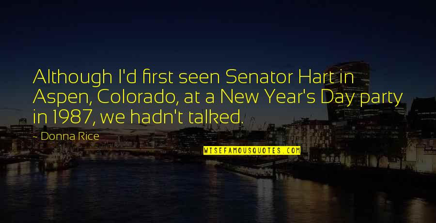 New Year Party Quotes By Donna Rice: Although I'd first seen Senator Hart in Aspen,