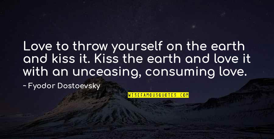 New Year Picnic Quotes By Fyodor Dostoevsky: Love to throw yourself on the earth and