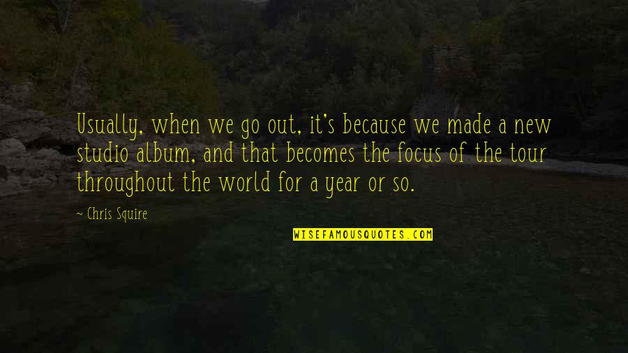New Year Quotes By Chris Squire: Usually, when we go out, it's because we New Year Quotes By Chris Squire: Usually, when we go out, it's because we