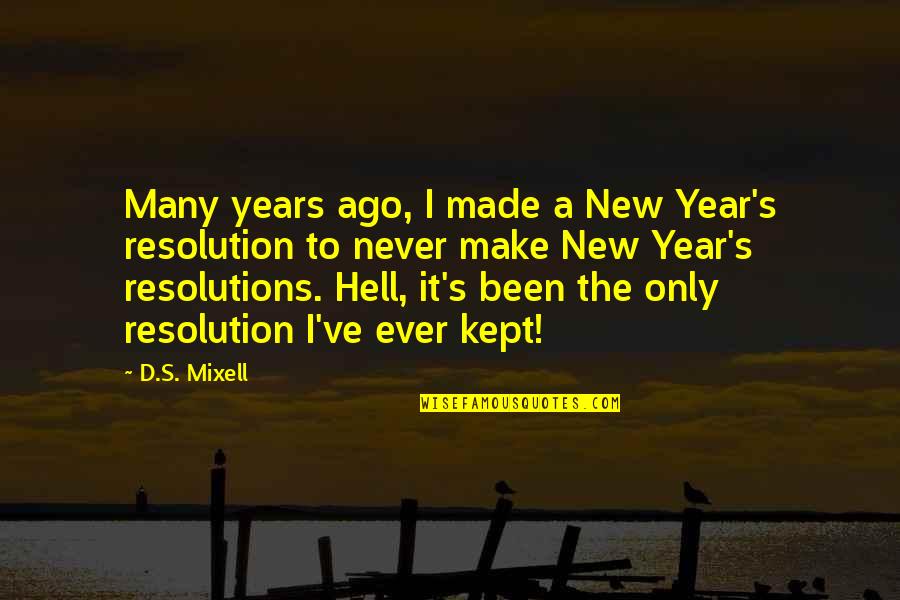 New Year Quotes By D.S. Mixell: Many years ago, I made a New Year's New Year Quotes By D.S. Mixell: Many years ago, I made a New Year's
