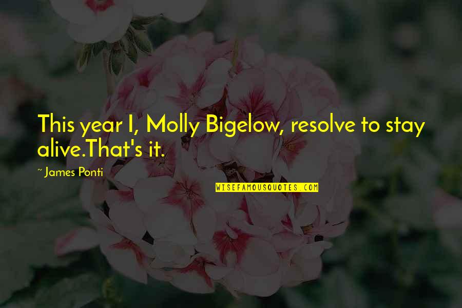 New Year Quotes By James Ponti: This year I, Molly Bigelow, resolve to stay