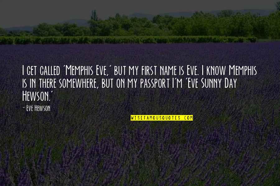 New Year Renewal Quotes By Eve Hewson: I get called 'Memphis Eve,' but my first New Year Renewal Quotes By Eve Hewson: I get called 'Memphis Eve,' but my first