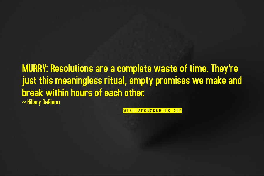 New Year Resolutions Quotes By Hillary DePiano: MURRY: Resolutions are a complete waste of time.