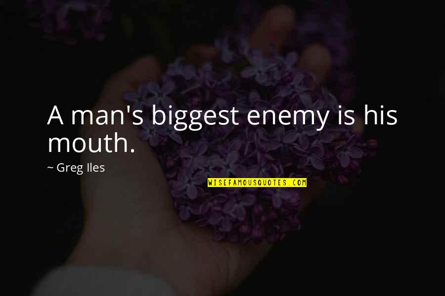 New Year Resolutions To Love Quotes By Greg Iles: A man's biggest enemy is his mouth. New Year Resolutions To Love Quotes By Greg Iles: A man's biggest enemy is his mouth.