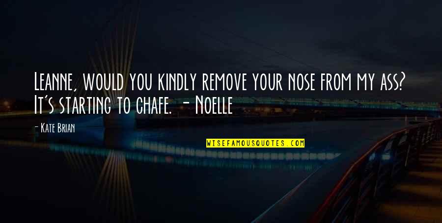 New Year Same Goal Quotes By Kate Brian: Leanne, would you kindly remove your nose from