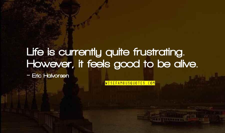 New Year Shoes Quotes By Eric Halvorsen: Life is currently quite frustrating. However, it feels
