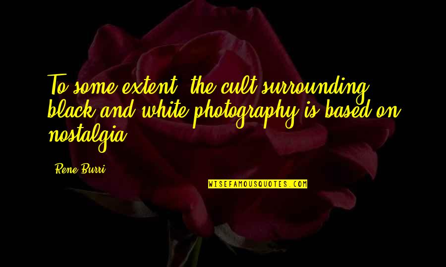 New Year Tamil Quotes By Rene Burri: To some extent, the cult surrounding black-and-white photography