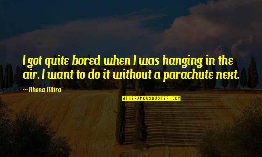 New Year Tamil Quotes By Rhona Mitra: I got quite bored when I was hanging