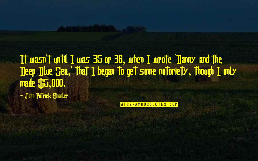 New Year Tidings Quotes By John Patrick Shanley: It wasn't until I was 35 or 36,