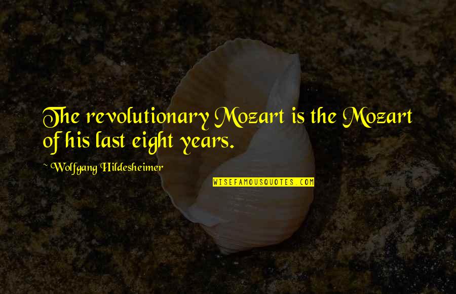 New Year Toasts Quotes By Wolfgang Hildesheimer: The revolutionary Mozart is the Mozart of his