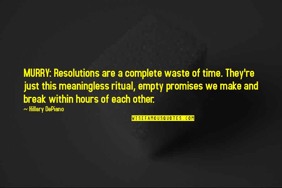 New Year Tradition Quotes By Hillary DePiano: MURRY: Resolutions are a complete waste of time.