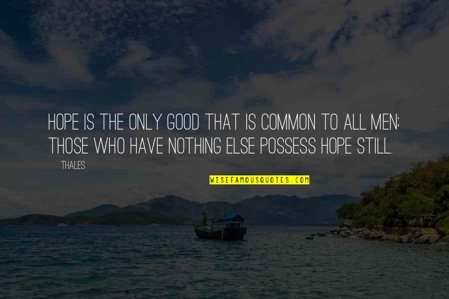 New Year Tradition Quotes By Thales: Hope is the only good that is common New Year Tradition Quotes By Thales: Hope is the only good that is common