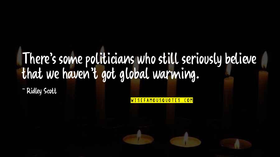 New Year Wishes 2015 Quotes By Ridley Scott: There's some politicians who still seriously believe that