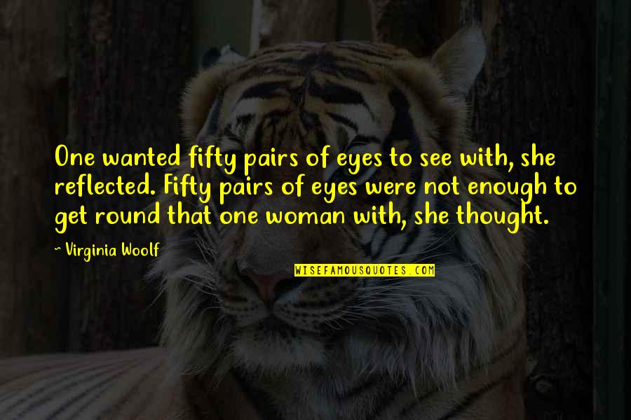 New Year With Family Quotes By Virginia Woolf: One wanted fifty pairs of eyes to see