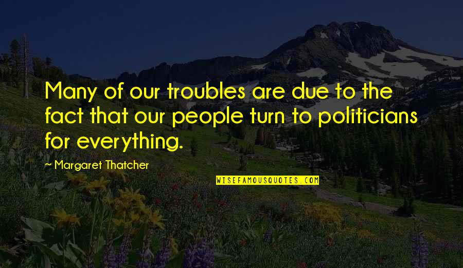 New Year With Her Quotes By Margaret Thatcher: Many of our troubles are due to the