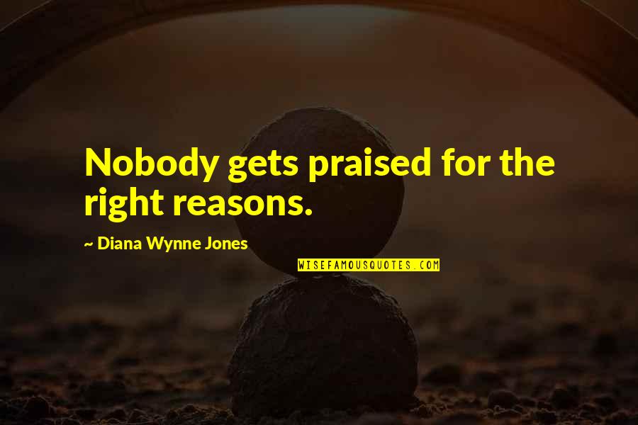 New Year With Pictures Quotes By Diana Wynne Jones: Nobody gets praised for the right reasons.
