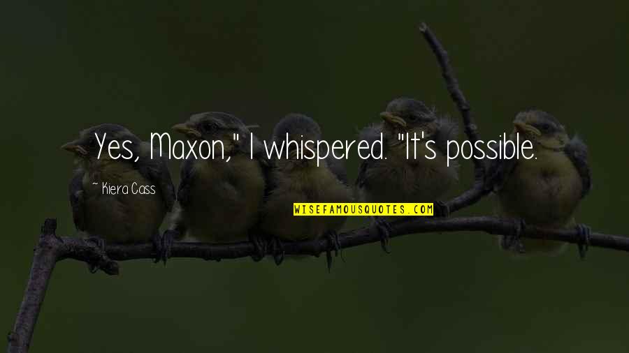 New Years 2022 Quotes By Kiera Cass: Yes, Maxon," I whispered. "It's possible. New Years 2022 Quotes By Kiera Cass: Yes, Maxon," I whispered. "It's possible.