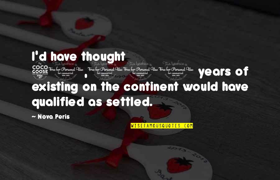 New Years 2022 Quotes By Nova Peris: I'd have thought 50,000 years of existing on New Years 2022 Quotes By Nova Peris: I'd have thought 50,000 years of existing on